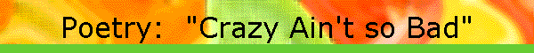 Poetry:  "Crazy Ain't so Bad"